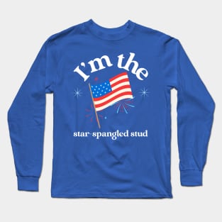 I'm the star-spangled stud Long Sleeve T-Shirt